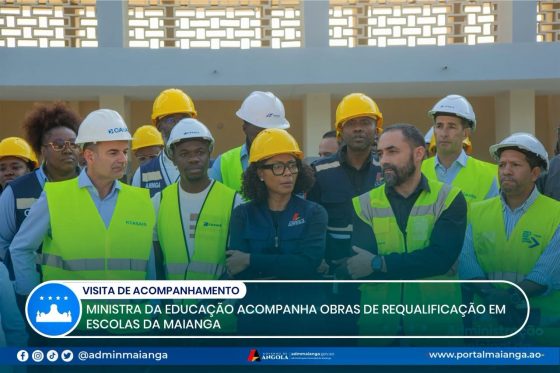 MINISTRA DA EDUCAÇÃO ACOMPANHA OBRAS DE REQUALIFICAÇÃO EM ESCOLAS DA MAIANGA