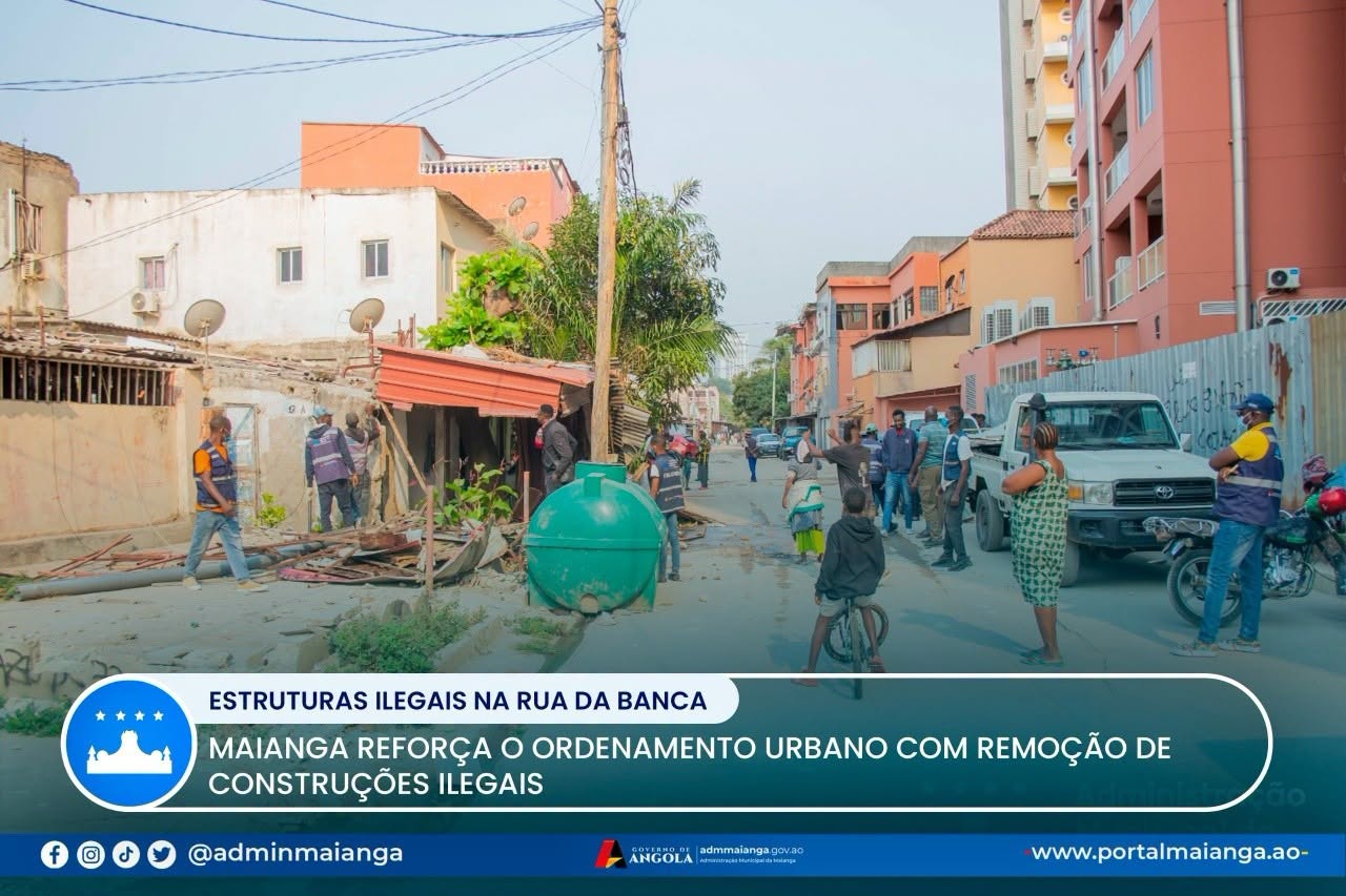 MAIANGA REFORÇA O ORDENAMENTO URBANO COM REMOÇÃO DE CONSTRUÇÕES ILEGAIS