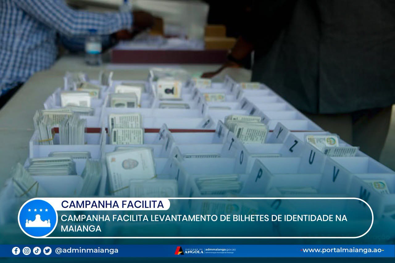 CAMPANHA FACILITA LEVANTAMENTO DE BILHETES DE IDENTIDADE NA MAIANGA